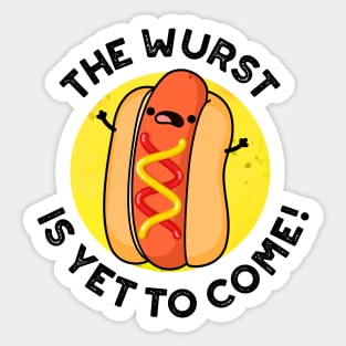 The Wurst Is Yet To Come Funny Hot Dog Pun Sticker